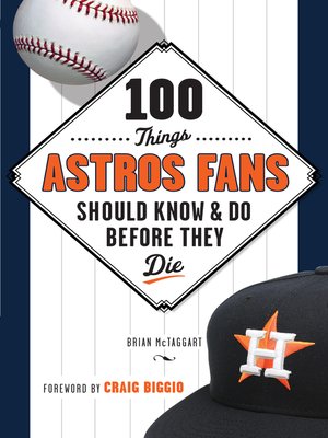 100 Things Astros Fans Should Know & Do Before They Die - ebook